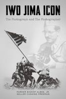 Iwo Jima Icon: The Photograph and The Photographer B0G2F5L49M Book Cover