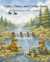 Dams, Clams, and Cricket Jams: - The Math Explorer Series - Book 2 - Building, Counting, and Combining (and a little night music) B0GK712V81 Book Cover