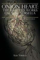 Onion Heart: The Selected Works of Alise Versella, Volume Two: Peel Back Your Layers 1477283463 Book Cover