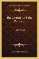 The Church And The Puritans: 1570-1660 0548512884 Book Cover