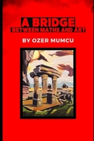 A BRIDGE BETWEEN MATHS AND ART B09XBS7Q7D Book Cover