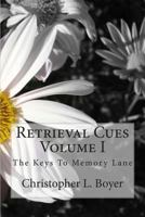 Retrieval Cue, Volume I: "The Key To Getting To Memory Lane" 1470096226 Book Cover