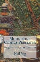 Moonshine Comics Present: Origins and other stories 1479169188 Book Cover