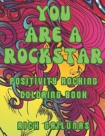 You Are A Rockstar: A Positivity Rocking Coloring Book for All Ages B0CH2MPF25 Book Cover