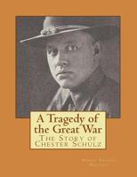 A Tragedy of the Great War: The Story of Chester Schulz - Color Version 1981147969 Book Cover