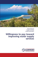 Willingness to pay toward improving water supply services 6203462624 Book Cover