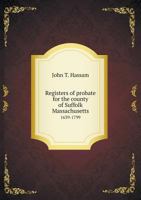 Registers of probate for the county of Suffolk, Massachusetts, 1639-1799 1341468062 Book Cover