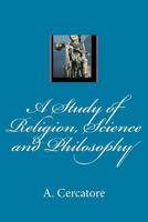 A Study of Religion, Science and Philosophy (Finding God Book 12) 1495223795 Book Cover