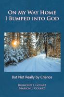 On My Way Home I Bumped Into God: But Not Really by Chance 152464918X Book Cover