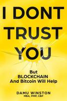 I Dont Trust You : But Blockchain and Bitcoin Will Help 1734182504 Book Cover