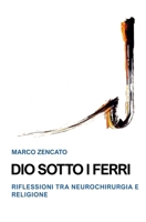 Dio sotto i ferri: Riflessioni tra neurochirurgia e religione (Italian Edition) B0G4L4KL11 Book Cover