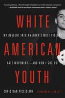 White American Youth: My Descent into America's Most Violent Hate Movement—and How I Got Out 0316522902 Book Cover