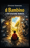 IL BAMBINO E L'ATTENZIONE RUBATA (La felicità possibile. Frammenti di resilienza quotidiana.) (Italian Edition) B0GCFJ9685 Book Cover