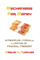 Mechanisms For Money: 9 Principles, 1 Formula, A Lifetime of Financial Freedom B08YDS2DQR Book Cover