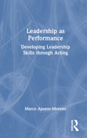 Leadership as Performance: Developing Leadership Skills through Acting 1032394609 Book Cover