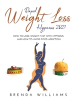 Rapid Weight Loss Hypnosis 2021: How to lose weight fast with hypnosis and How to Avoid Food Addiction 1667133888 Book Cover