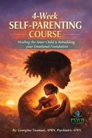 Healing the Inner Child & Rebuilding Your Emotional Foundation : A 4-Week SELF-PARENTING COURSE 1966491468 Book Cover