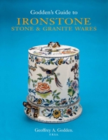 Godden's Guide To Ironstone, Stone And Granite Wares: Stone & Granite Wares 185149278X Book Cover