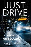 JUST DRIVE: Life in the Bus Lane 0999486772 Book Cover