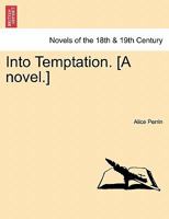 Into Temptation. [A Novel.] Vol.I 1241387087 Book Cover