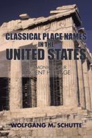 Classical Place Names in the United States: Testimony of Our Ancient Heritage 1504976282 Book Cover