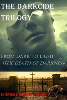 The Darkcide Trilogy!!! From Dark To Light (THE DEATH OF DARKNESS) 169883800X Book Cover