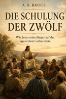 DIE SCHULUNG DER ZWÖLF: Wie Jesus seine Jünger auf das Apostelamt vorbereitete (German Edition) B0HBNF3TJQ Book Cover