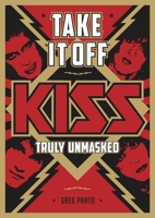 Take It Off: KISS Truly Unmasked 1911036572 Book Cover