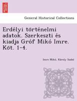 Erdélyi történelmi adatok. Szerkeszti és kiadja Gróf Mikó Imre. Köt. 1-4. 1249020867 Book Cover