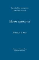 Moral Absolutes: Catholic Tradition, Current Trends, and the Truth (Pere Marquette Lecture in Theology 1989) 0874625440 Book Cover