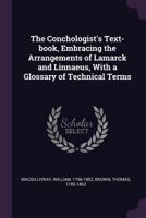 The Conchologist's Text-book, Embracing the Arrangements of Lamarck and Linnaeus, With a Glossary of Technical Terms 1149313706 Book Cover