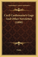 Cecil Castlemaine's Gage, Lady Marabout's Troubles, and Other Stories 1515091619 Book Cover