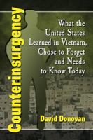 Counterinsurgency: What the United States Learned in Vietnam, Chose to Forget and Needs to Know Today 0786497696 Book Cover