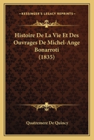 Histoire De La Vie Et Des Ouvrages De Michel-Ange Bonarroti (1835) 1160112169 Book Cover
