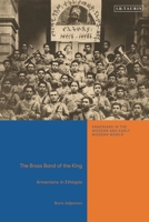 The Brass Band of the King: Armenians in Ethiopia 0755648455 Book Cover