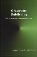 Grassroots Publishing: How to Start Your Own Publishing Firm 0939965321 Book Cover