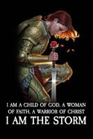 I Am a Child of God, a Woman of Faith, a Warrior of Christ, I Am the Storm: Your Bible Study Journal 1093134011 Book Cover