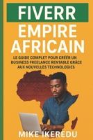 Fiverr Empire Africain: Le guide complet pour créer un business freelance rentable grâce aux nouvelles technologies (French Edition) B0F6L2GW5L Book Cover