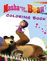 Masha and the Bear Coloring Book: A Great Coloring & Activity Book on the Masha and the Bear Characters. Great Starter Book for Young Children Aged 3+. an A4 72 Page Book for Any Avid Fan of Masha and 1543164609 Book Cover
