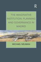 The Imaginative Institution: Planning and Governance in Madrid 1138260762 Book Cover