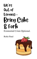 We Are Out Of Lemons...Bring Cake & Fork B0FB6MLM2B Book Cover
