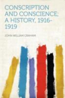 Conscription and Conscience: A History, 1916-1919 (The Garland library of war and peace) 1016864833 Book Cover