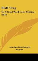 Bluff Crag: Or A Good Word Costs Nothing 116642426X Book Cover