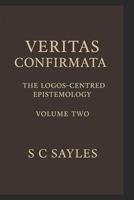VERITAS CONFIRMATA: The Logos-Centred Epistemology (Volume Two) B0FM7L8PCW Book Cover