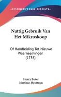 Nuttig Gebruik Van Het Mikroskoop: Of Handleiding Tot Nieuwe Waarneemingen (1756) 1104650606 Book Cover