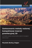 Zastosowanie metody wazonej kompaktowej inwersji grawitacyjnej 2D (Polish Edition) 6209531946 Book Cover
