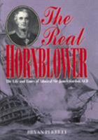 The Real Hornblower: The Life of Admiral of the Fleet Sir James Alexander Gordon, Gcb 1854094963 Book Cover