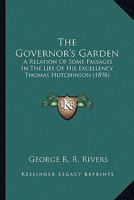 The Governor's Garden: A Relation of Some Passages in the Life of His Excellency Thomas Hutchinson, Sometime Captain-General and Governor-in-Chief of His Majesty's Province of Massachusetts Bay (Class 1179272102 Book Cover
