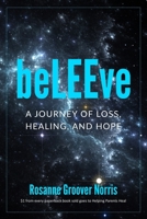 beLEEve: A Journey of Loss, Healing and Hope 1951131053 Book Cover
