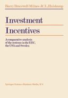 Investment incentives: A comparative analysis of the systems in the EEC, the USA and Sweden (International Series of the Rotterdam Institute for Fiscal Studies, Erasmus University, Rotterdam ; no. 3) 9020004999 Book Cover